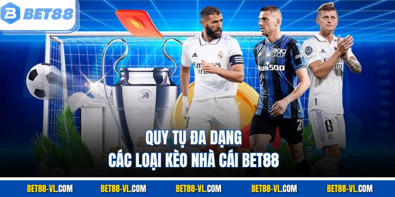 Quy tụ đa dạng các loại kèo nhà cái Bet88